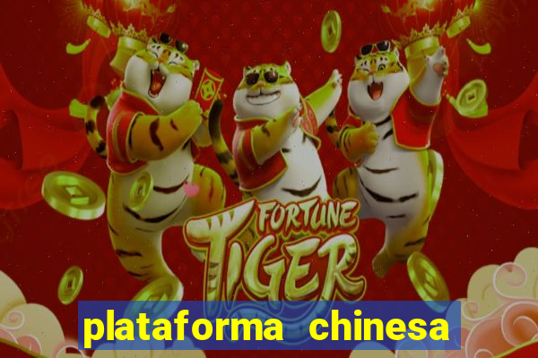 plataforma chinesa para ganhar dinheiro